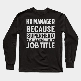 Hr Manager  Because Superhero Is Not An Official Job Title Long Sleeve T-Shirt